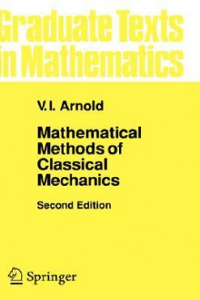 Mathematical Methods of Classical Mechanics (Graduate Texts in Mathematics, Vol. 60) - Vladimir I. Arnold, A. Weinstein, K. Vogtmann