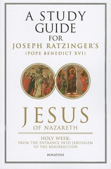 A Study Guide for Jesus of Nazareth: Part Two - Holy Week: From the Entry Into Jerusalem to the Resurrection - Timothy Gray, Mark Brumley