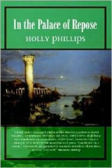 In the Palace of Repose - Holly Phillips