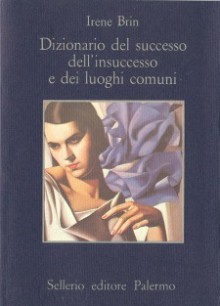 Dizionario del successo, dell'insuccesso e dei luoghi comuni - Irene Brin, Sandro Viola