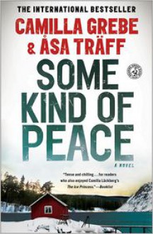 Some Kind of Peace: A Novel - Camilla Grebe, Åsa Träff, Paul Norlen