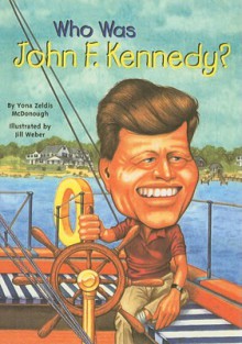 Who Was John F. Kennedy? - Yona Zeldis McDonough, Jill Weber