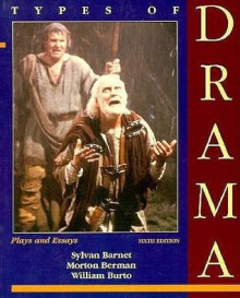 Types of Drama: Plays and Essays - Sylvan Barnet, William Burto, Morton Berman