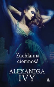 Zachłanna ciemność - Alexandra Ivy