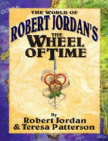 The World of Robert Jordan's The Wheel of Time - Robert Jordan, Teresa Patterson