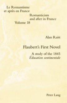 Flaubert's First Novel: A Study of the 1845 Education Sentimentale - Alan Raitt, Patrick McGuinness