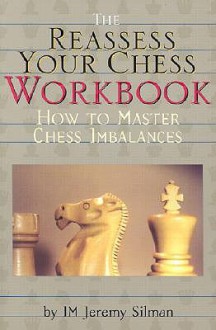 The Reassess Your Chess Workbook - Jeremy Silman