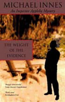 The weight of the evidence: a detective story - Michael Innes