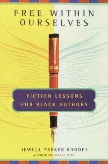 Free Within Ourselves: Fiction Lessons For Black Authors - Jewell Parker Rhodes