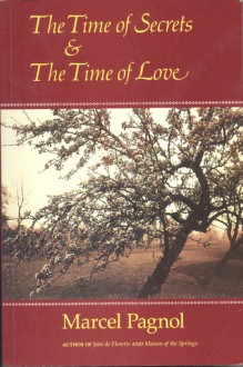 The Time of Secrets and the Time of Love - Marcel Pagnol