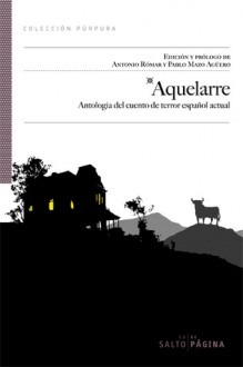 Aquelarre - Félix J. Palma, Juan José Plans, Miguel Puente Molins, Marc Rodriguez Soto, José Miguel Vilar-Bou, Alfredo Álamo, José Carlos Somoza, David Jasso, Norberto Luis Romero, José María Latorre, Juan Ramón Biedma, José María Tamparillas, Ismael Martínez Biurrun, Emilio Bues