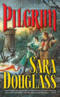 Pilgrim (Wayfarer Redemption, #5) - Sara Douglass