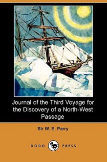 Journal of the Third Voyage for the Discovery of a North-West Passage - William Edward Parry, Henry Morley