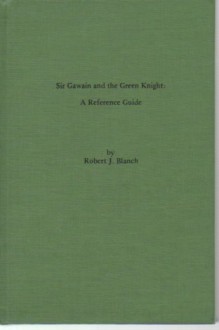 Sir Gawain and the Green Knight: A Reference Guide - Robert J. Blanch