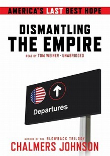 Dismantling the Empire (Audio) - Chalmers Johnson, Tom Weiner