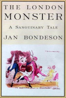 The London Monster: A Sanguinary Tale - Jan Bondeson