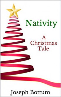 Nativity: A Christmas Tale - Joseph Bottum