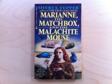 Marianne, the Matchbox and the Malachite Mouse - Sheri S. Tepper