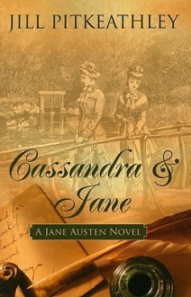 Cassandra & Jane: A Jane Austen Novel - Jill Pitkeathley