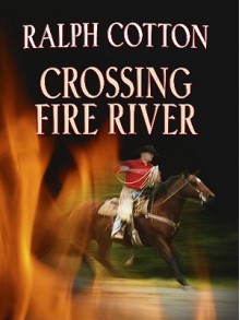 Crossing Fire River - Ralph Cotton