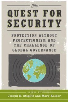 The Quest for Security: Protection Without Protectionism and the Challenge of Global Governance - Joseph E. Stiglitz, Mary Kaldor