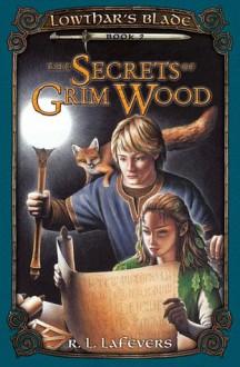 The Secrets of Grim Wood (Lowthar's Blade, Book #2) - R.L. LaFevers