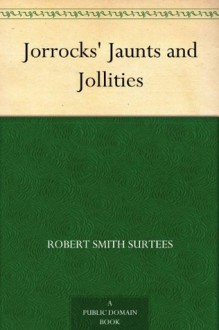 Jorrocks' Jaunts and Jollities - Robert Smith Surtees