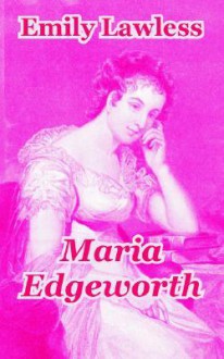 Maria Edgeworth - Emily Lawless