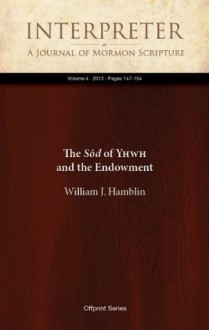 The Sôd of YHWH and the Endowment (Interpreter: A Journal of Mormon Scripture) - William J. Hamblin