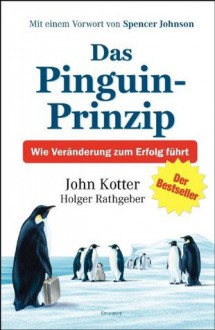 Das Pinguin-Prinzip: Wie Veränderung zum Erfolg führt (German Edition) - John Kotter, Holger Rathgeber, Harald Stadler, Peter Mueller, Spencer Johnson