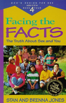 Facing the Facts: The Truth About Sex and You (God's Design for Sex, Book 4) - Stanton L. Jones