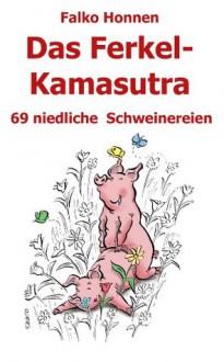 Das Ferkel-Kamasutra (German Edition) - Norbert Golluch, Falko Honnen