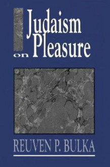 Judaism on Pleasure - Reuven P. Bulka