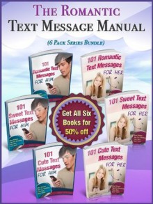 The Romantic Text Message Manual (6 Book Series Bundle) - Ignite The Spark In Your Relationship With Tiny Text Messages! - Contains over 600 Examples (Romantic Text Messages) - Lynda Evans