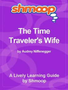 Shmoop Learning Guide: The Time Traveler's Wife - Shmoop