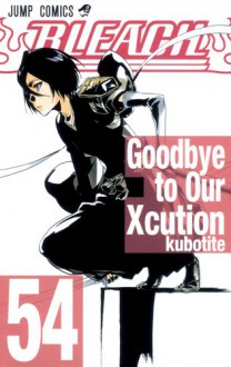 Bleach, Vol. 54: Goodbye to Our Xcution - Tite Kubo