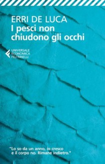 I pesci non chiudono gli occhi - Erri De Luca