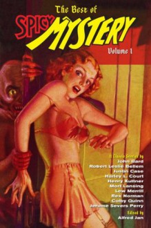 The Best of Spicy Mystery Volume 1 - John Bard, Harley L. Court, Henry Kuttner, Mort Lansing, Lew Merrill, Rex Norman, Colby Quinn, Jerome Severs Perry, Robert Leslie Bellem, Justin Case