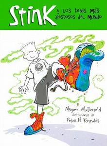 Stink y Los Tenis Mas Apestosos del Mundo/ Stink and the World's Worst Super-Stinky Sneakers - Megan McDonald, Peter H. Reynolds