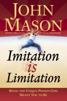 Imitation Is Limitation: Being the Unique Person God Meant You to Be - John Mason