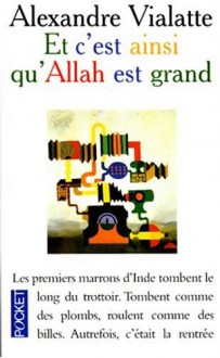 Et C'est Ainsi Qu'allah Est Grand - Alexandre Vialatte