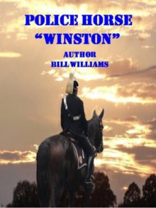 Police Horse Winston - Bill Williams, Anne Hughson-Lybert