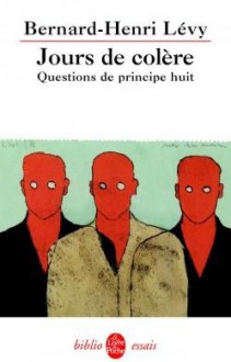 Jours de colère: Questions de principe - Tome 8 - Bernard-Henri Lévy