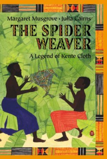 The Spider Weaver: A Legend Of Kente Cloth - Margaret Musgrove, Julia Cairns