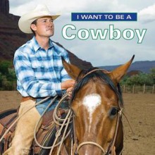 I Want to Be a Cowboy - Firefly Books