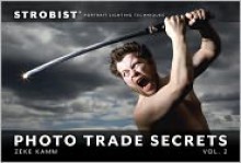 Strobist Photo Trade Secrets, Volume 2: Portrait Lighting Techniques - Zeke Kamm