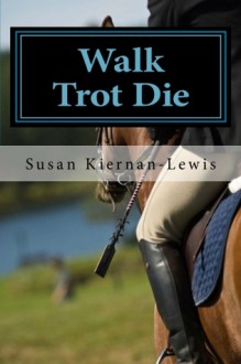 Walk Trot Die - Susan Kiernan-Lewis