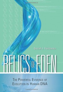 Relics of Eden: The Powerful Evidence of Evolution in Human DNA - Daniel J. Fairbanks