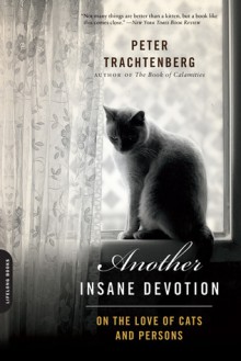 Another Insane Devotion: On the Love of Cats and Persons - Peter Trachtenberg