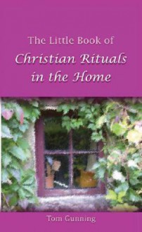 Little Book of Christian Rituals in the Home - Tom Gunning